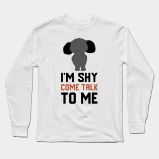 I'm Shy Come Talk To Me Long Sleeve T-Shirt